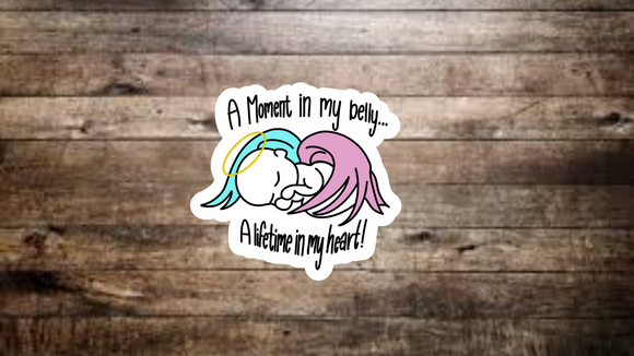 A moment In my Belly a Lifetime in my Heart Sticker