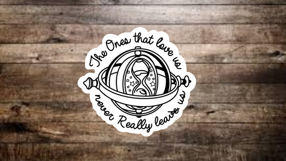 The Ones That Love Us Never Really Leave Us Sticker