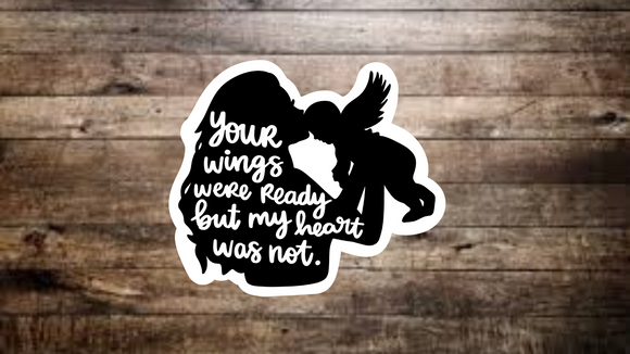 Your Wings Were Ready but My Heart Was Not Sticker