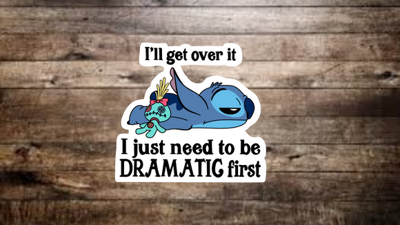 Stitch I’ll Get Over It I Just Have To Be Dramatic First Sticker