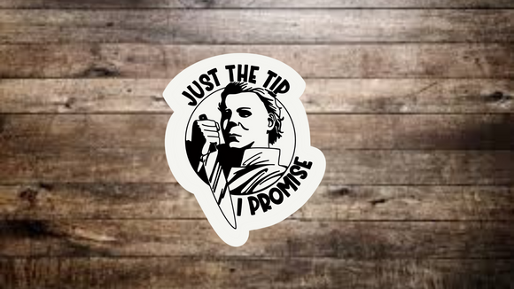 Michael Myers “Just the Tip. I Promise” Sticker
