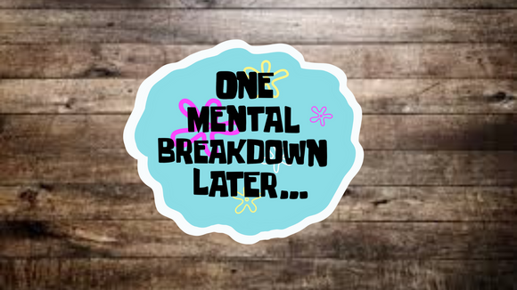 Spongebob “One Mental Breakdown Later” Sticker